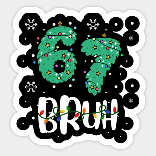 67 Bruh Christmas Humor Sticker